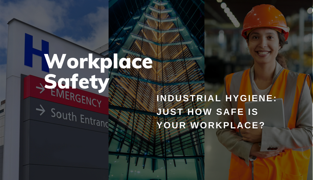 Industrial Hygiene How Safe is Your Workplace?